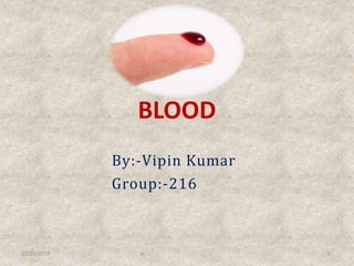 BLOOD
By:-Vipin Kumar
Group:-216
12/25/2018 o 1
 
