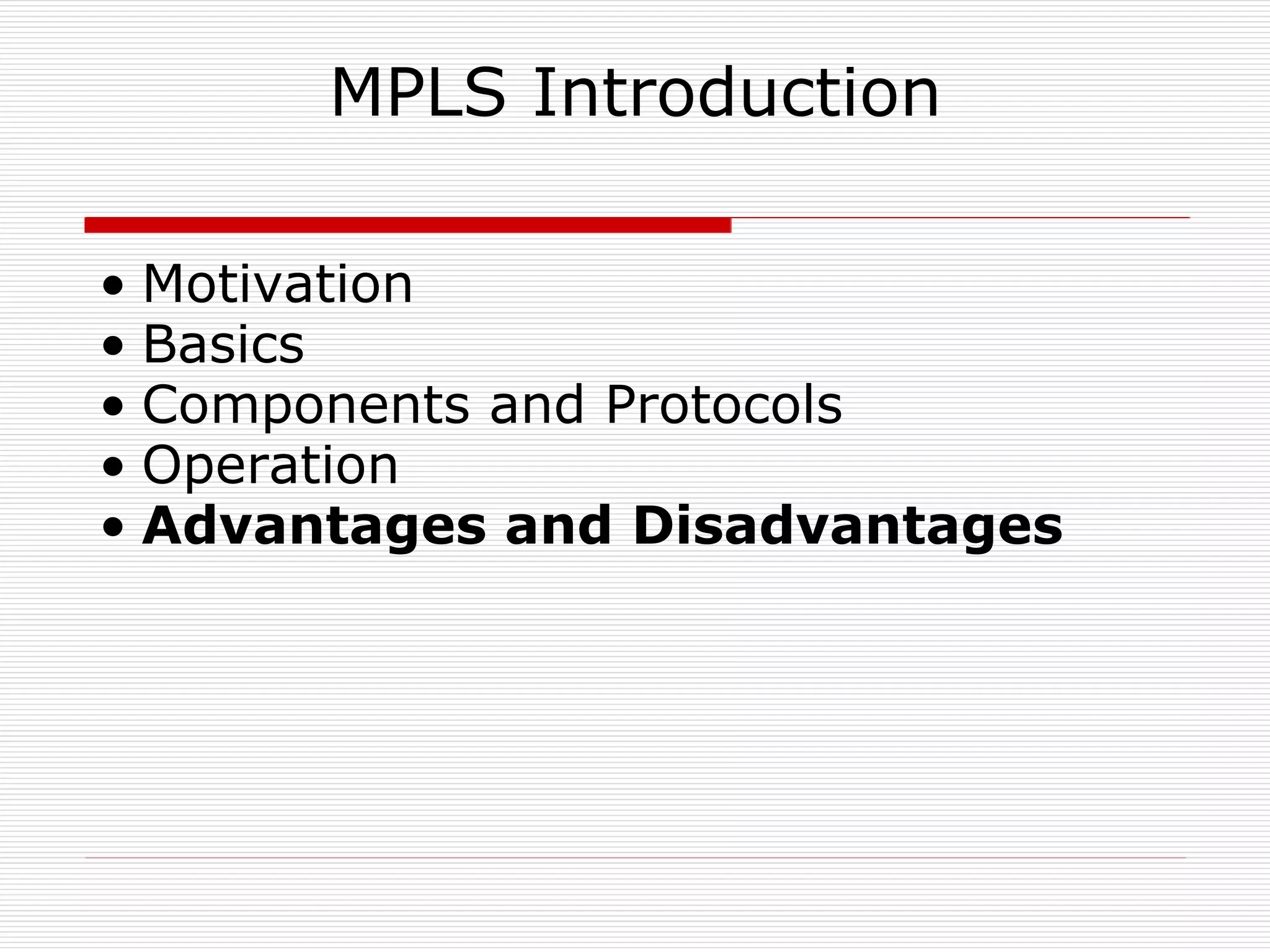 MPLS Introduction Motivation Basics Components and Protocols Operation Advantages and Disadvantages 