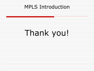 MPLS Introduction Thank you! 