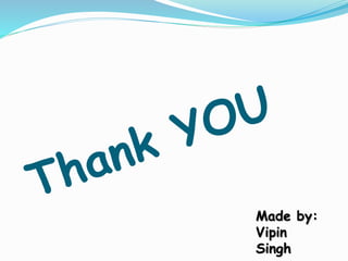 Made by:
Vipin
Singh
 