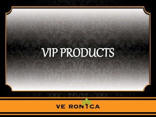 VIP PRODUCTS
 