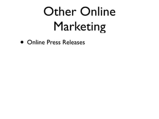 Other Online
         Marketing
• Online Press Releases
 
