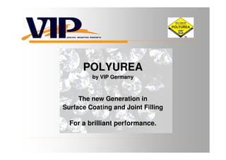 POLYUREA
         by VIP Germany



     The new Generation in
Surface Coating and Joint Filling

  For a brilliant performance.
 