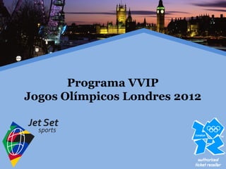 Programa VVIP
Jogos Olímpicos Londres 2012
 