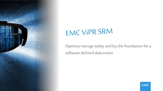 1© Copyright 2014 EMC Corporation. All rights reserved.© Copyright 2014 EMC Corporation. All rights reserved.
Optimize storage today and lay the foundation for a
software-defined data center
 