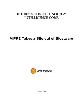INFORMATION TECHNOLOGY
       INTELLIGENCE CORP.




VIPRE Takes a Bite out of Bloatware




                               




               October 2008
 