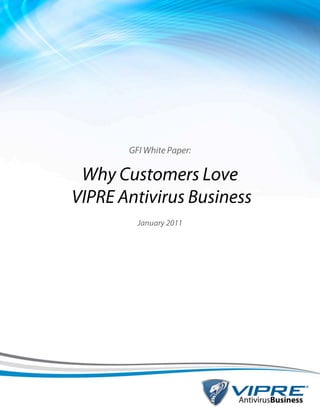 GFI White Paper:

 Why Customers Love
VIPRE Antivirus Business
         January 2011
 