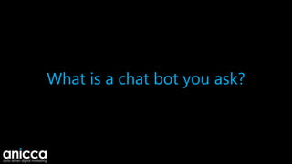 What is a chat bot you ask?
 