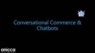 Conversational Commerce &
Chatbots
 