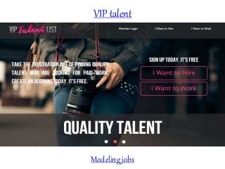VIP talent
Modeling jobs
 