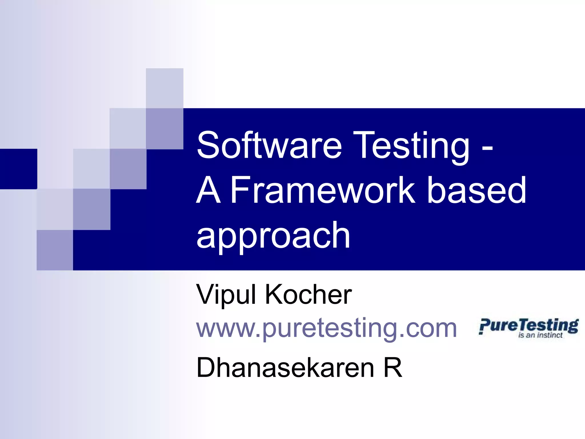 Software Testing -
A Framework based
approach
Vipul Kocher
www.puretesting.com
Dhanasekaren R
 