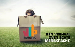 EEN VERHAAL
@WORK
 unlocking your potential
                             OVER ÉCHTE
                            MENSKRACHT.
 