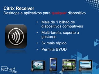 Citrix ReceiverDesktops e aplicativosparaqualquerdispositivoMais de 1 bilhão de dispositivoscompatíveisMulti-tarefa, suporte a gestures3x maisrápidoPermita BYOD