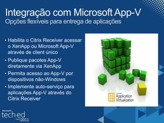 Integração com Microsoft App-VOpçõesflexíveisparaentrega de aplicaçõesHabilita o Citrix Receiveracessar oXenApp ou Microsoft App-V através de client único