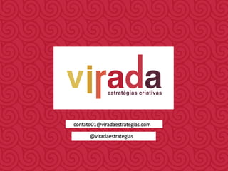 @viradaestrategias
contato01@viradaestrategias.com
 