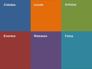 Eventos 
Releases 
Fotos 
Cidades 
Locais 
Artistas  