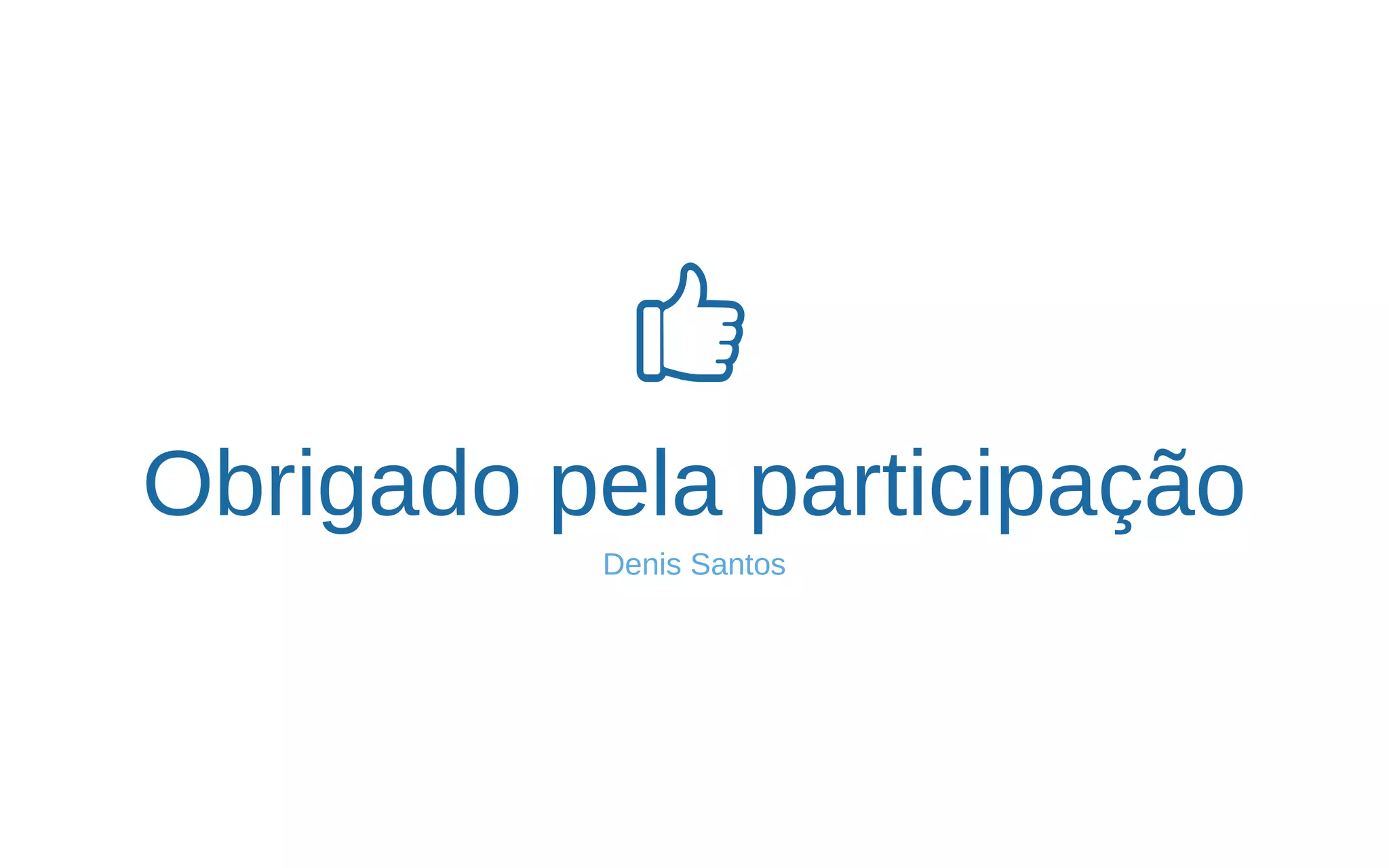 Obrigado pela participação
Denis Santos
 