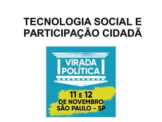TECNOLOGIA SOCIAL E
PARTICIPAÇÃO CIDADÃ
 