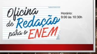 Horário:
9:00 às 10:30h