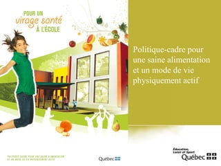 Politique-cadre pour
une saine alimentation
et un mode de vie
physiquement actif
 