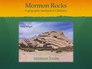 Mormon RocksA geographic landmark in California.Viraj SehgalMormon Rocks