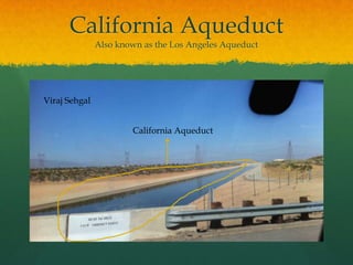 California AqueductAlso known as the Los Angeles AqueductViraj SehgalCalifornia Aqueduct