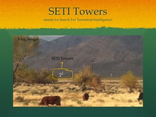 SETI Towersstands for Search For Terrestrial Intelligence!Viraj SehgalSETI Towers