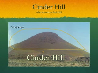 Cinder HillAlso known as Red HillViraj SehgalCinder Hill