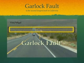 Garlock Faultis the second longest fault in CaliforniaViraj SehgalGarlock Fault