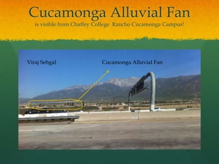 Cucamonga Alluvial Fanis visible from Chaffey College  Rancho Cucamonga Campus!Viraj SehgalCucamonga Alluvial Fan