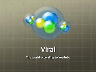 Viral The world according to YouTube 