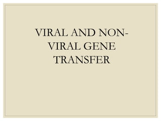 VIRAL AND NON-
VIRAL GENE
TRANSFER
 
