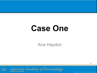 Case One
Ana Haydon
7
 