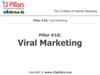 Pillar #10: Viral Marketing Pillar #10:  Viral Marketing 