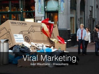 Viral Marketing
  Ivan Waumans - @iwaumans
 