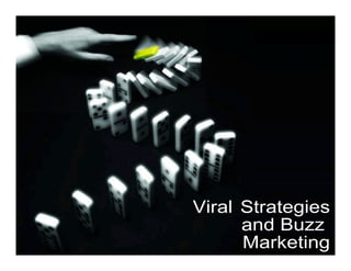 Buzz Marketing & Viral
Strategies

Emakina Academy




                  Viral Strategies
                        and Buzz
                        Marketing
 