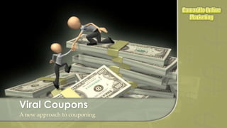 Viral Coupons
A new approach to couponing
 