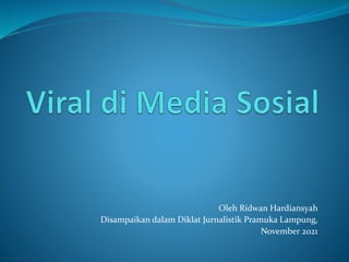 Oleh Ridwan Hardiansyah
Disampaikan dalam Diklat Jurnalistik Pramuka Lampung,
November 2021
 