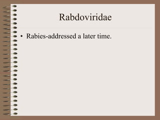 Rabdoviridae
• Rabies-addressed a later time.
 