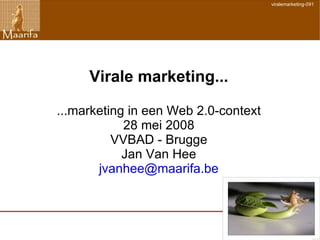 Virale marketing... ...marketing in een Web 2.0-context 28 mei 2008 VVBAD - Brugge Jan Van Hee [email_address] 