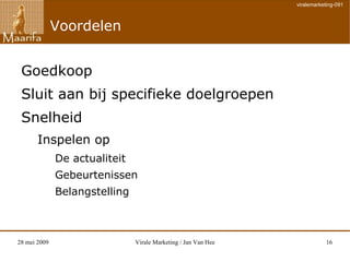 De ontvanger is een passieve ontvanger  Virale middelen : Pull 