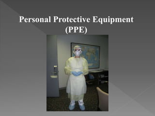 Personal Protective Equipment
(PPE)
 