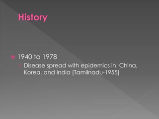  1940 to 1978
› Disease spread with epidemics in China,
Korea, and India [Tamilnadu-1955]
 