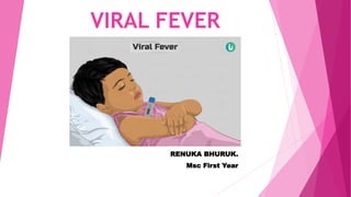 VIRAL FEVER
RENUKA BHURUK.
Msc First Year
 