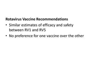 Rotavirus Vaccine Recommendations
• Similar estimates of efficacy and safety
between RV1 and RV5
• No preference for one vaccine over the other
 