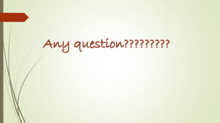 Any question?????????
 