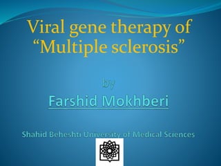 Viral gene therapy of
“Multiple sclerosis”
 