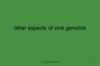 other aspects of viral genetics www.freelivedoctor.com 