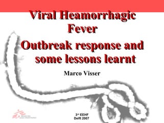 Viral Heamorrhagic Fever ,[object Object],[object Object]