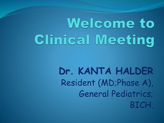 Dr. KANTA HALDER
Resident (MD;Phase A),
General Pediatrics;
BICH.
 